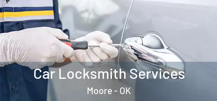  Car Locksmith Services Moore - OK