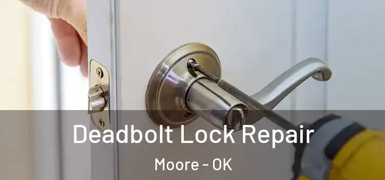  Deadbolt Lock Repair Moore - OK