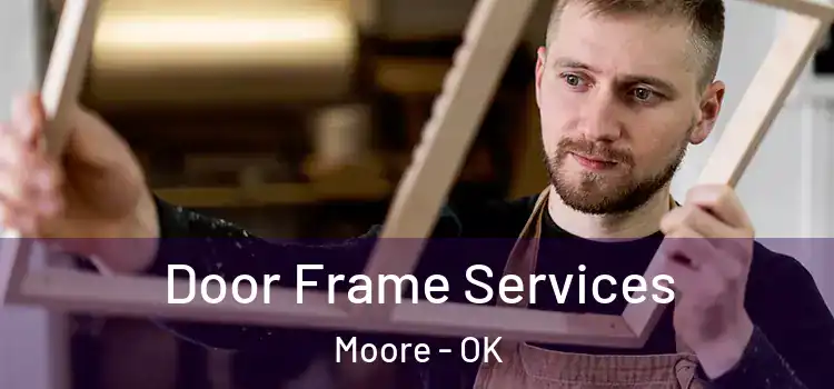 Door Frame Services Moore - OK
