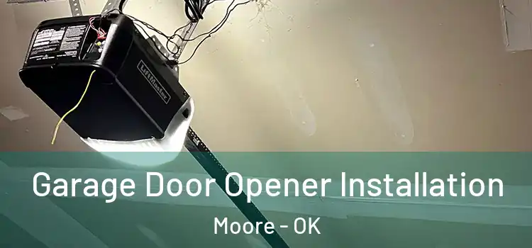  Garage Door Opener Installation Moore - OK