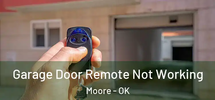  Garage Door Remote Not Working Moore - OK