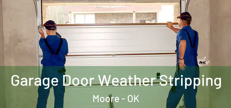  Garage Door Weather Stripping Moore - OK