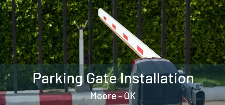 Parking Gate Installation Moore - OK